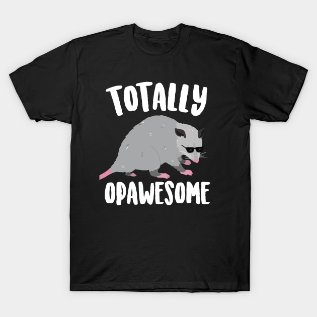 Totally Opawesome Funny Opossum T-Shirt by Eugenex